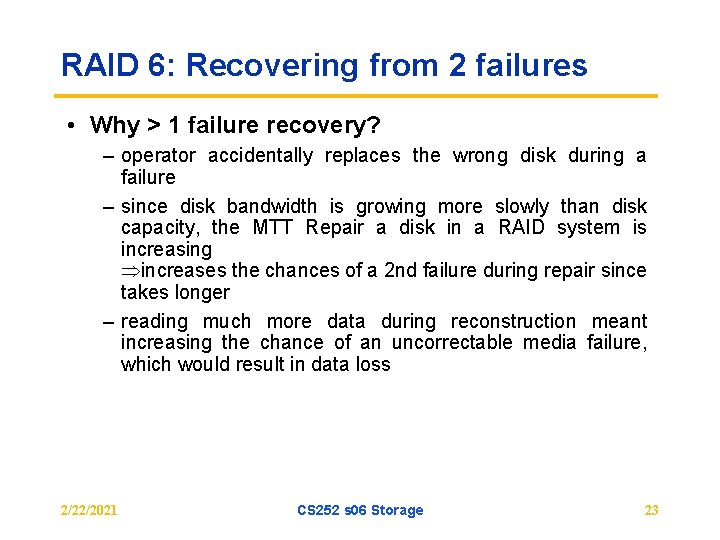 RAID 6: Recovering from 2 failures • Why > 1 failure recovery? – operator