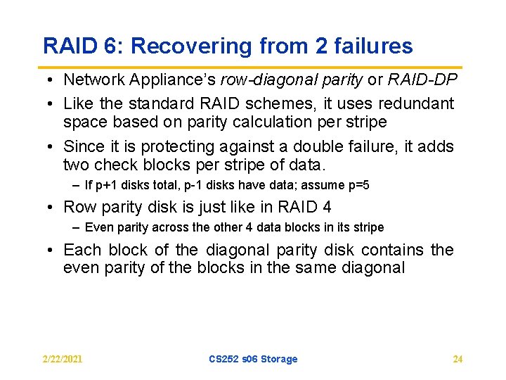 RAID 6: Recovering from 2 failures • Network Appliance’s row-diagonal parity or RAID-DP •