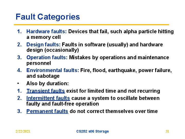 Fault Categories 1. Hardware faults: Devices that fail, such alpha particle hitting a memory