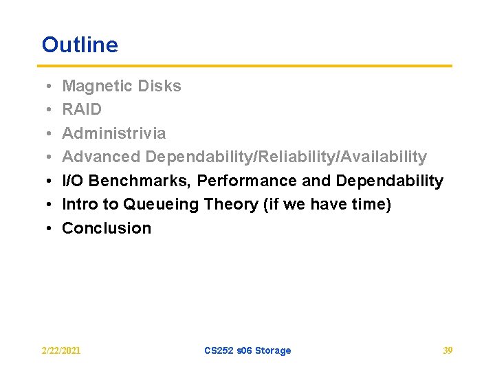 Outline • • Magnetic Disks RAID Administrivia Advanced Dependability/Reliability/Availability I/O Benchmarks, Performance and Dependability