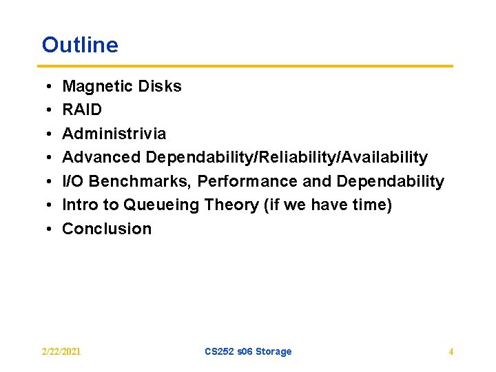 Outline • • Magnetic Disks RAID Administrivia Advanced Dependability/Reliability/Availability I/O Benchmarks, Performance and Dependability