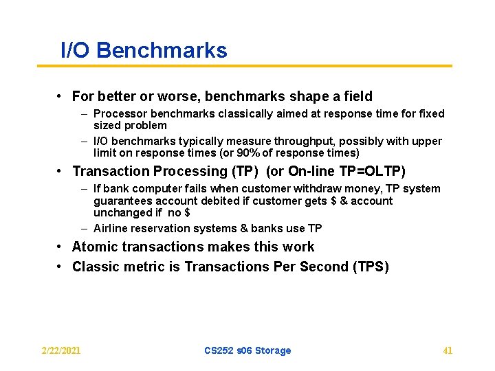 I/O Benchmarks • For better or worse, benchmarks shape a field – Processor benchmarks