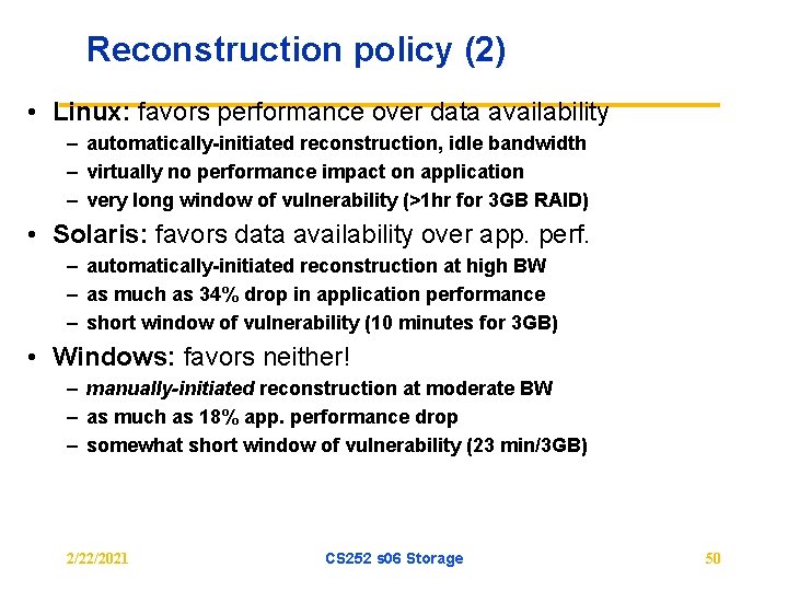 Reconstruction policy (2) • Linux: favors performance over data availability – automatically-initiated reconstruction, idle