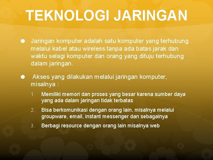 TEKNOLOGI JARINGAN Jaringan komputer adalah satu komputer yang terhubung melalui kabel atau wireless tanpa