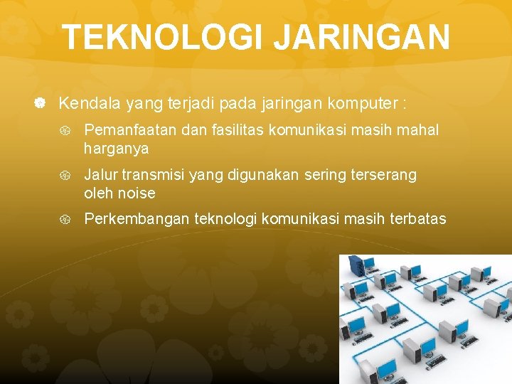 TEKNOLOGI JARINGAN Kendala yang terjadi pada jaringan komputer : Pemanfaatan dan fasilitas komunikasi masih