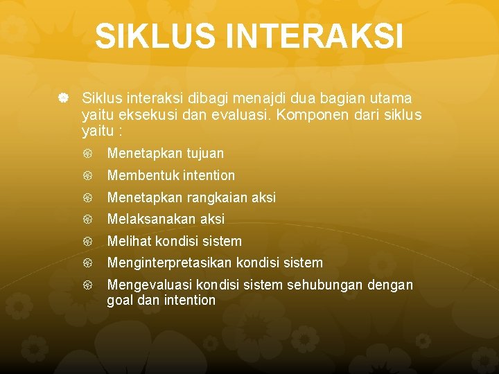 SIKLUS INTERAKSI Siklus interaksi dibagi menajdi dua bagian utama yaitu eksekusi dan evaluasi. Komponen