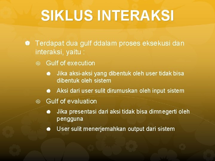 SIKLUS INTERAKSI Terdapat dua gulf ddalam proses eksekusi dan interaksi, yaitu : Gulf of