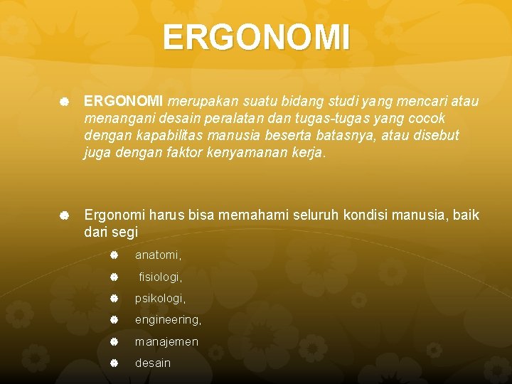 ERGONOMI merupakan suatu bidang studi yang mencari atau menangani desain peralatan dan tugas-tugas yang