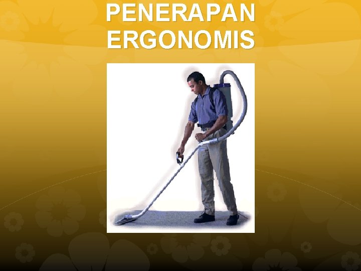 PENERAPAN ERGONOMIS 