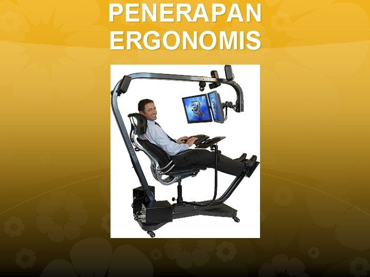 PENERAPAN ERGONOMIS 