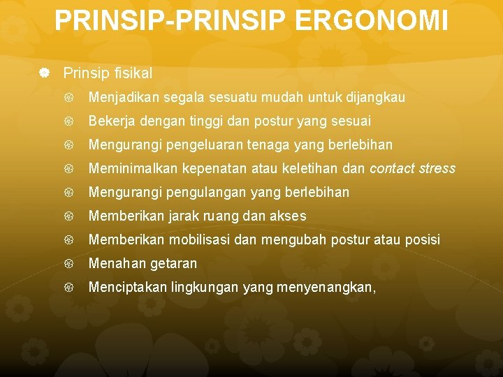 PRINSIP-PRINSIP ERGONOMI Prinsip fisikal Menjadikan segala sesuatu mudah untuk dijangkau Bekerja dengan tinggi dan