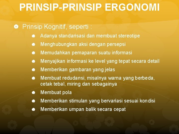 PRINSIP-PRINSIP ERGONOMI Prinsip Kognitif, seperti : Adanya standarisasi dan membuat stereotipe Menghubungkan aksi dengan