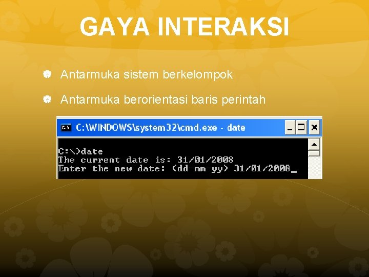 GAYA INTERAKSI Antarmuka sistem berkelompok Antarmuka berorientasi baris perintah 