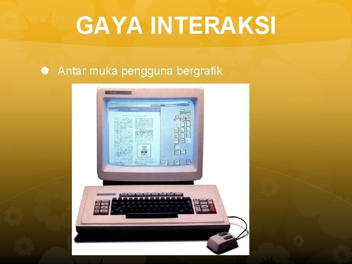 GAYA INTERAKSI Antar muka pengguna bergrafik GAYA INTERAKSI Antar muka pengguna bergrafik