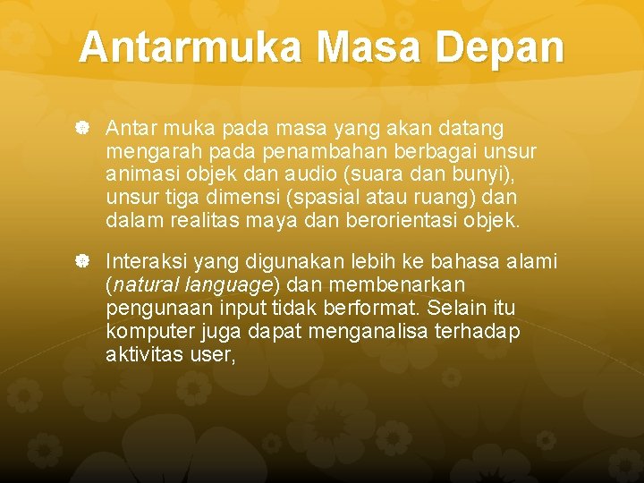 Antarmuka Masa Depan Antar muka pada masa yang akan datang mengarah pada penambahan berbagai