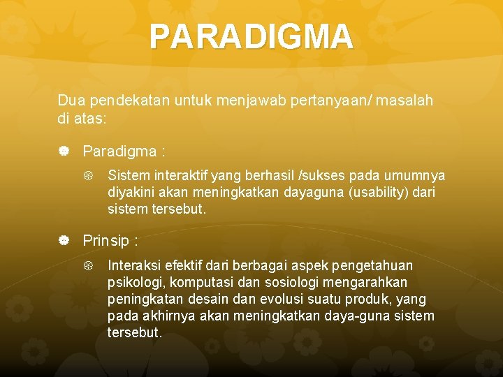 PARADIGMA Dua pendekatan untuk menjawab pertanyaan/ masalah di atas: Paradigma : Sistem interaktif yang