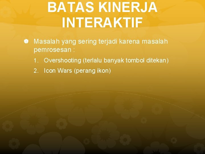 BATAS KINERJA INTERAKTIF Masalah yang sering terjadi karena masalah pemrosesan : 1. Overshooting (terlalu