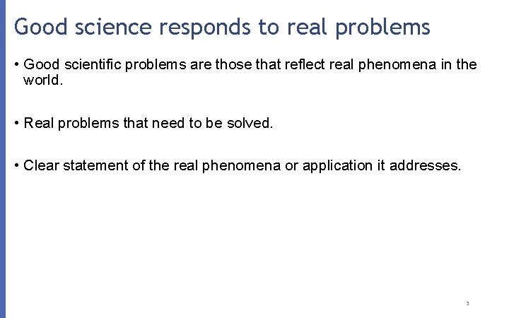 Good science responds to real problems • Good scientific problems are those that reflect