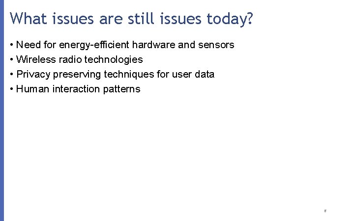 What issues are still issues today? • Need for energy-efficient hardware and sensors •