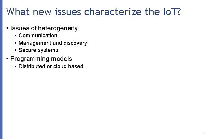 What new issues characterize the Io. T? • Issues of heterogeneity • Communication •