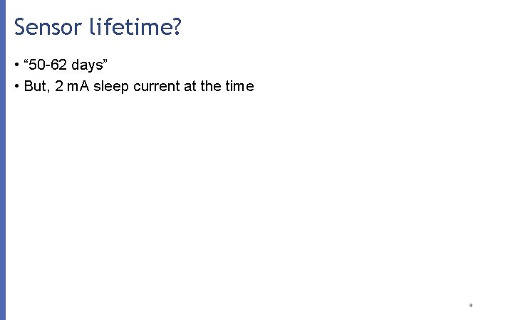 Sensor lifetime? • “ 50 -62 days” • But, 2 m. A sleep current