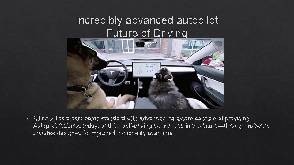 Incredibly advanced autopilot Future of Driving All new Tesla cars come standard with advanced