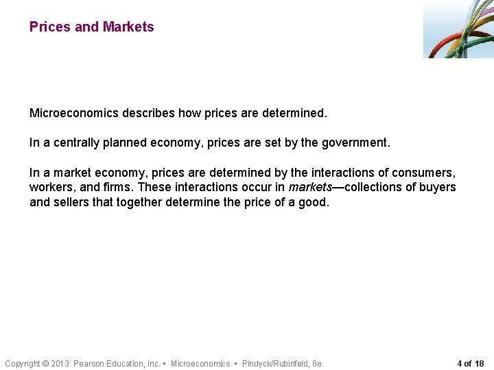 Prices and Markets Microeconomics describes how prices are determined. In a centrally planned economy,