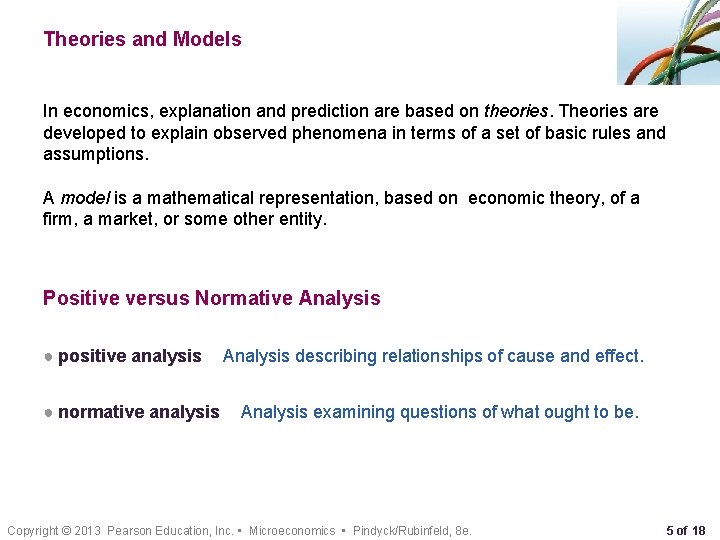 Theories and Models In economics, explanation and prediction are based on theories. Theories are
