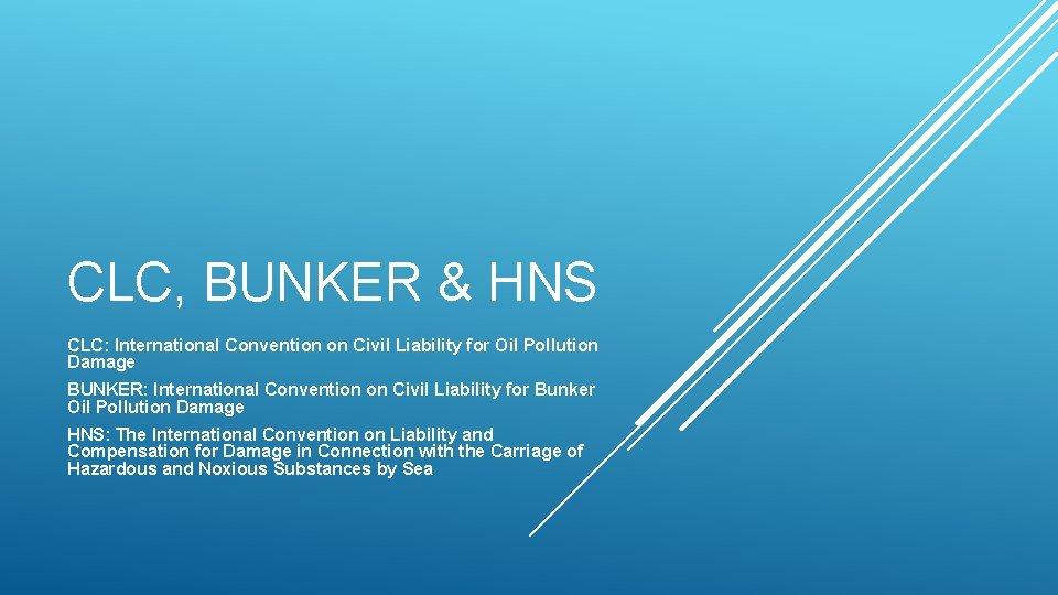 CLC, BUNKER & HNS CLC: International Convention on Civil Liability for Oil Pollution Damage