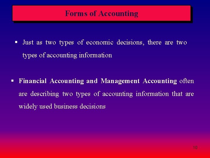 Forms of Accounting § Just as two types of economic decisions, there are two Forms of Accounting § Just as two types of economic decisions, there are two