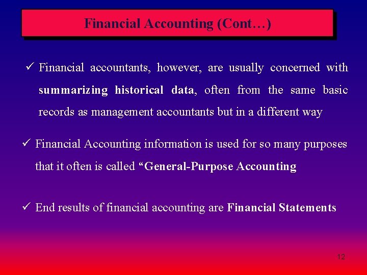 Financial Accounting (Cont…) ü Financial accountants, however, are usually concerned with summarizing historical data, Financial Accounting (Cont…) ü Financial accountants, however, are usually concerned with summarizing historical data,