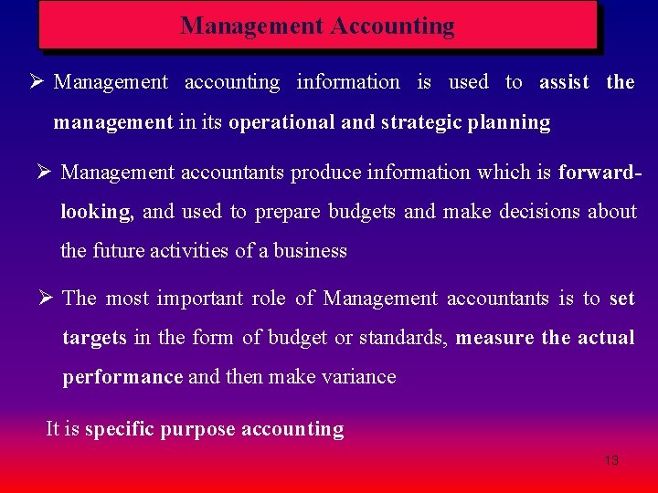 Management Accounting Ø Management accounting information is used to assist the management in its Management Accounting Ø Management accounting information is used to assist the management in its