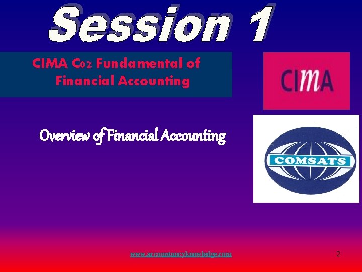CIMA C 02 Fundamental of Financial Accounting Overview of Financial Accounting www. accountancyknowledge. com CIMA C 02 Fundamental of Financial Accounting Overview of Financial Accounting www. accountancyknowledge. com
