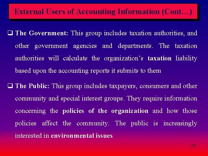 External Users of Accounting Information (Cont…) q The Government: This group includes taxation authorities, External Users of Accounting Information (Cont…) q The Government: This group includes taxation authorities,