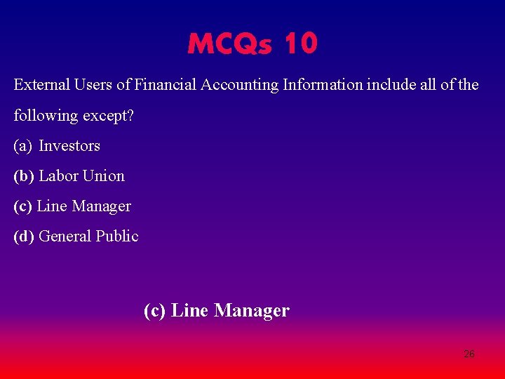 MCQs 10 External Users of Financial Accounting Information include all of the following except? MCQs 10 External Users of Financial Accounting Information include all of the following except?