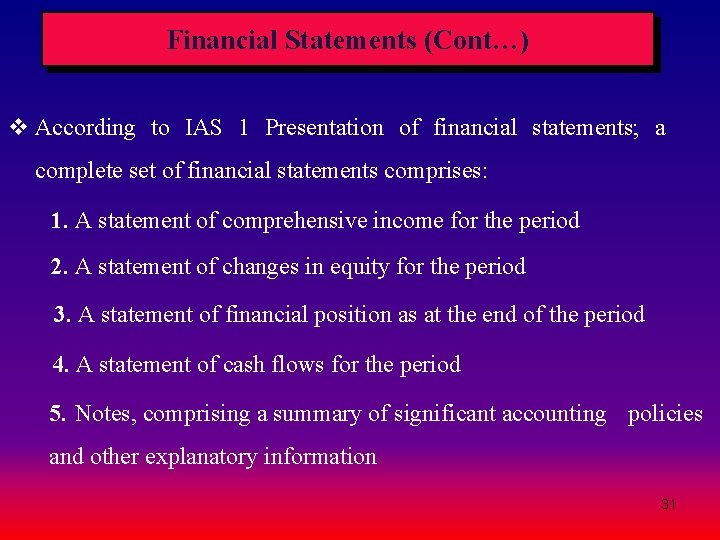 Financial Statements (Cont…) v According to IAS 1 Presentation of financial statements; a complete Financial Statements (Cont…) v According to IAS 1 Presentation of financial statements; a complete