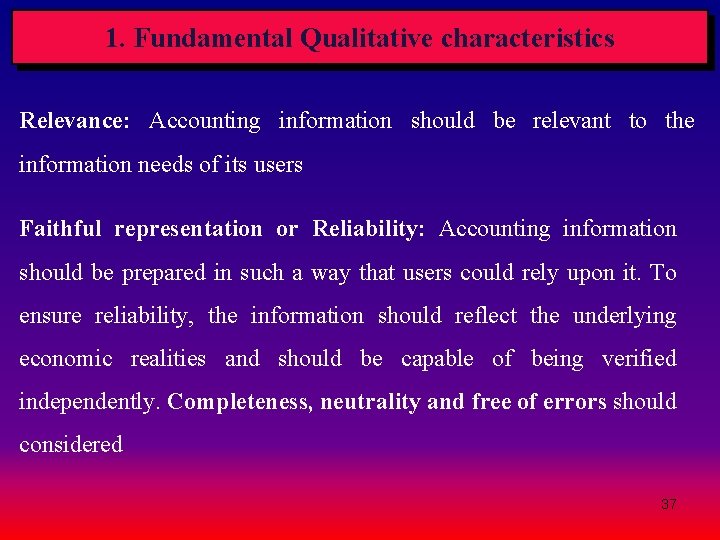 1. Fundamental Qualitative characteristics Relevance: Accounting information should be relevant to the information needs 1. Fundamental Qualitative characteristics Relevance: Accounting information should be relevant to the information needs
