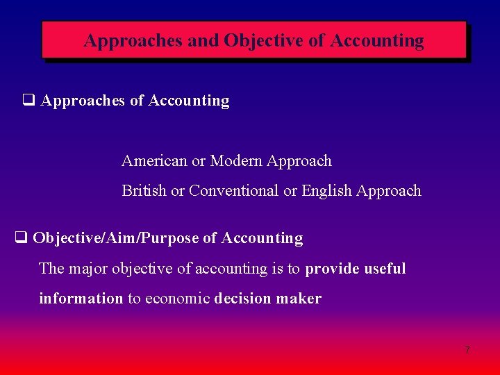 Approaches and Objective of Accounting q Approaches of Accounting American or Modern Approach British Approaches and Objective of Accounting q Approaches of Accounting American or Modern Approach British