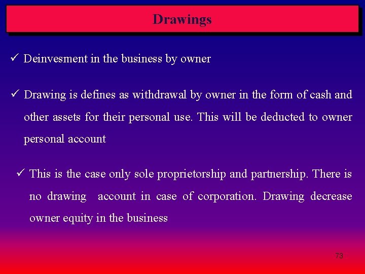 Drawings ü Deinvesment in the business by owner ü Drawing is defines as withdrawal Drawings ü Deinvesment in the business by owner ü Drawing is defines as withdrawal