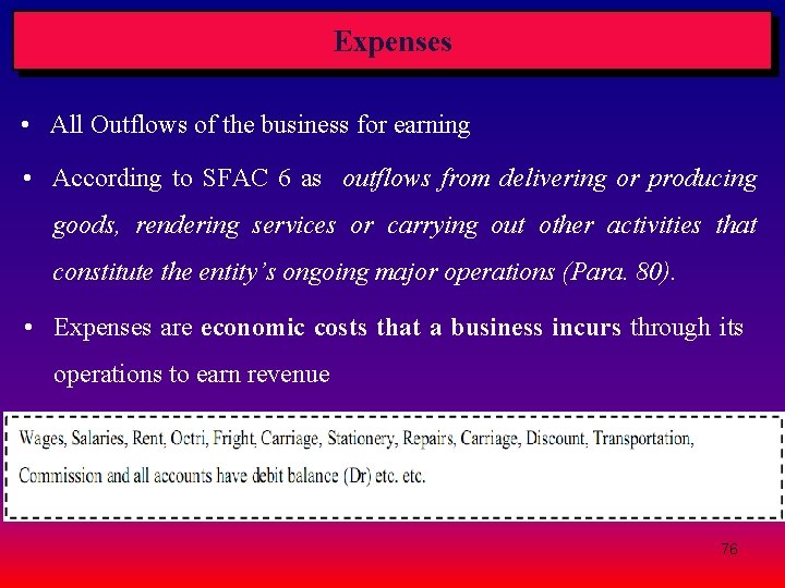 Expenses • All Outflows of the business for earning • According to SFAC 6 Expenses • All Outflows of the business for earning • According to SFAC 6