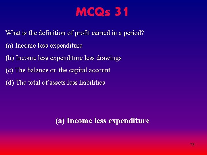 MCQs 31 What is the definition of profit earned in a period? (a) Income MCQs 31 What is the definition of profit earned in a period? (a) Income