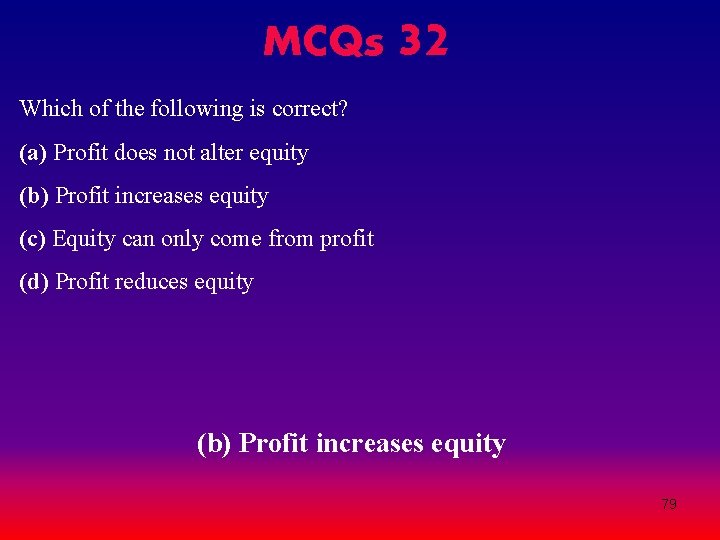 MCQs 32 Which of the following is correct? (a) Profit does not alter equity MCQs 32 Which of the following is correct? (a) Profit does not alter equity