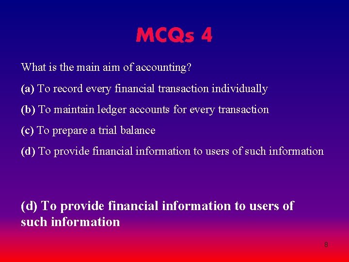 MCQs 4 What is the main aim of accounting? (a) To record every financial MCQs 4 What is the main aim of accounting? (a) To record every financial