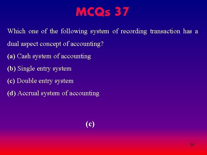 MCQs 37 Which one of the following system of recording transaction has a dual MCQs 37 Which one of the following system of recording transaction has a dual