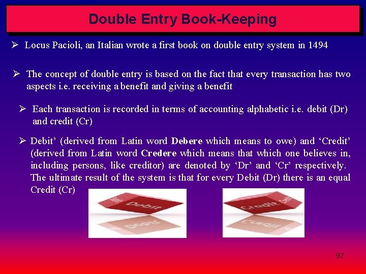 Double Entry Book-Keeping Ø Locus Pacioli, an Italian wrote a first book on double Double Entry Book-Keeping Ø Locus Pacioli, an Italian wrote a first book on double
