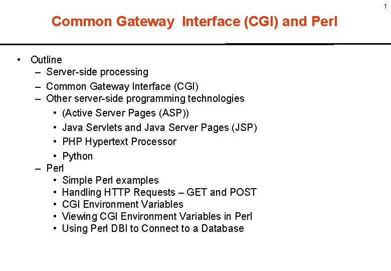 1 Common Gateway Interface (CGI) and Perl • Outline – Server-side processing – Common