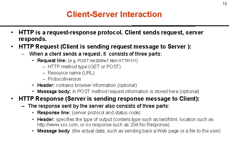 10 Client-Server Interaction • HTTP is a request-response protocol. Client sends request, server responds.