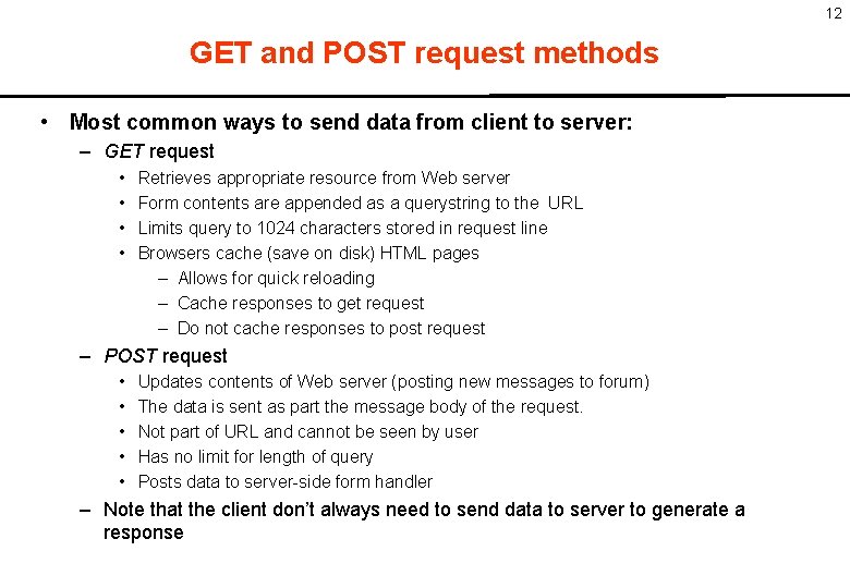 12 GET and POST request methods • Most common ways to send data from