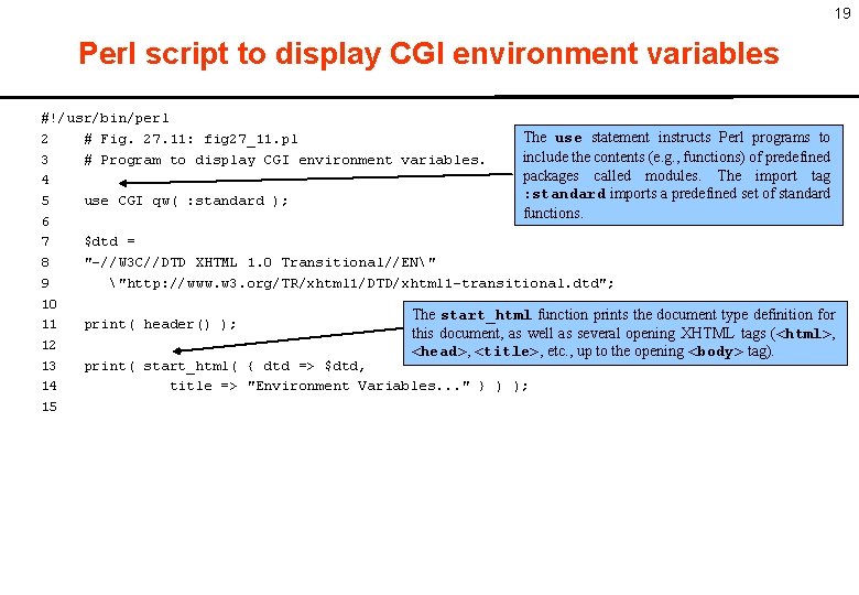 19 Perl script to display CGI environment variables #!/usr/bin/perl The use statement instructs Perl