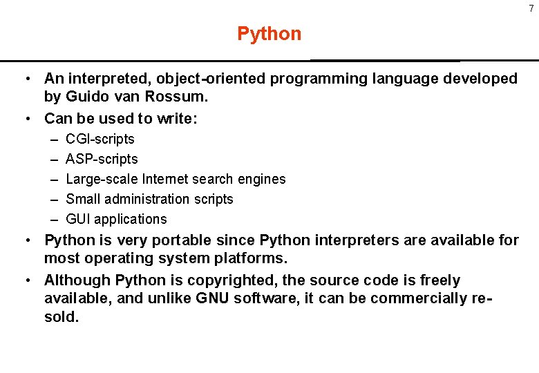 7 Python • An interpreted, object-oriented programming language developed by Guido van Rossum. •